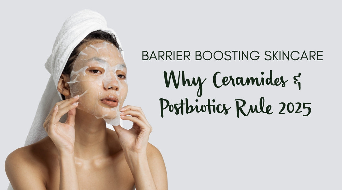 Barrier-Boosting Skincare: Why Ceramides & Postbiotics Rule 2025 🌱